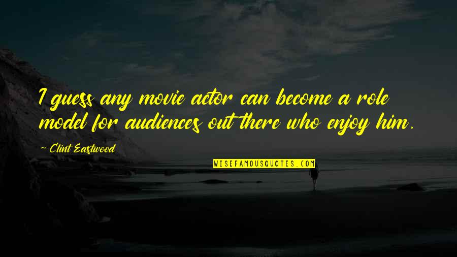 Guess These Movie Quotes By Clint Eastwood: I guess any movie actor can become a Guess These Movie Quotes By Clint Eastwood: I guess any movie actor can become a
