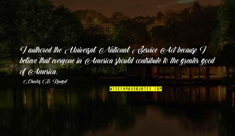 Guess What I Love You Quotes By Charles B. Rangel: I authored the Universal National Service Act because