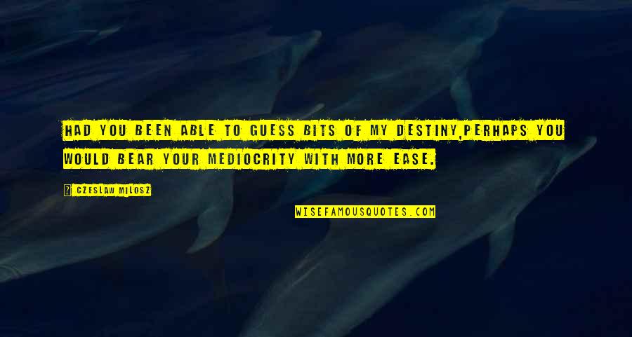 Guess You Quotes By Czeslaw Milosz: Had you been able to guess bits of