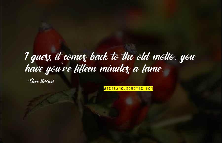 Guess You Quotes By Steve Brown: I guess it comes back to the old