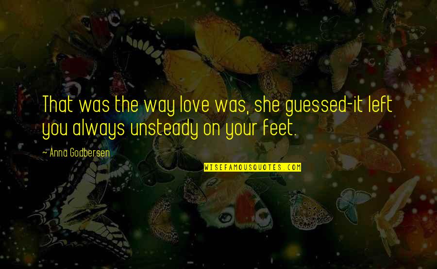 Guessed Quotes By Anna Godbersen: That was the way love was, she guessed-it