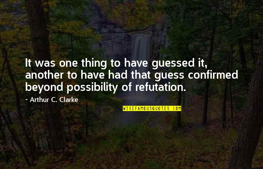 Guessed Quotes By Arthur C. Clarke: It was one thing to have guessed it,