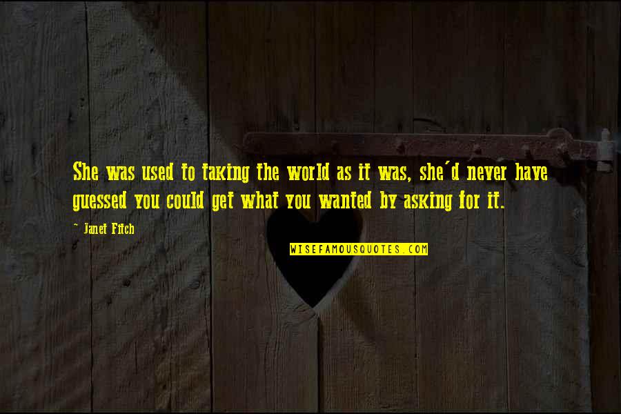 Guessed Quotes By Janet Fitch: She was used to taking the world as