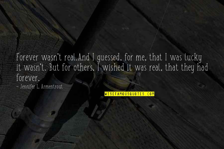 Guessed Quotes By Jennifer L. Armentrout: Forever wasn't real.And I guessed, for me, that