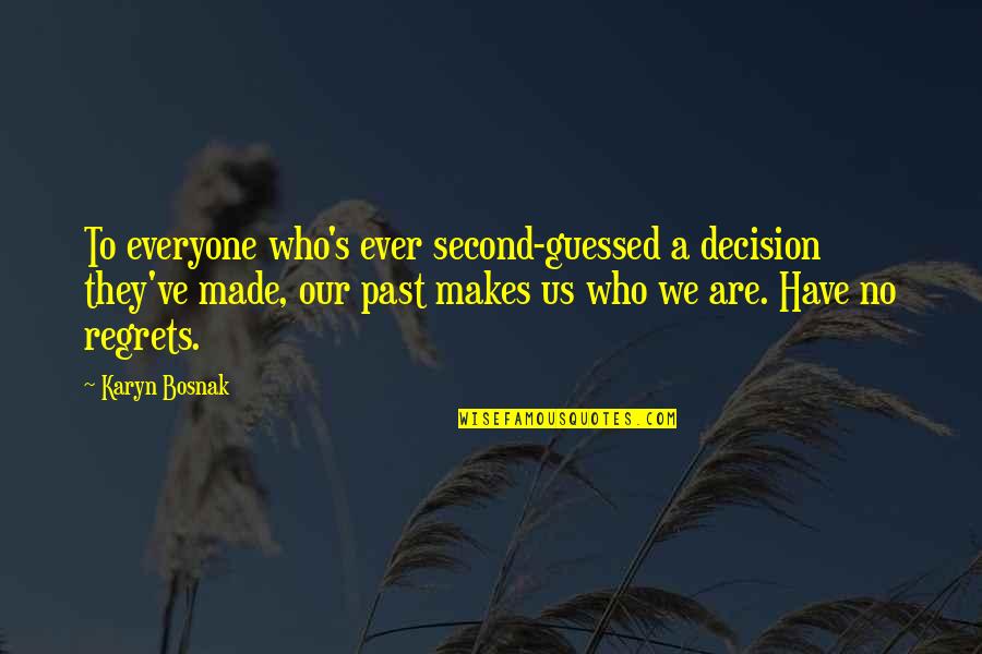 Guessed Quotes By Karyn Bosnak: To everyone who's ever second-guessed a decision they've