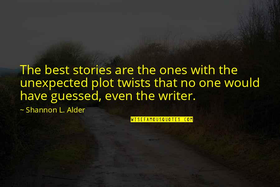 Guessed Quotes By Shannon L. Alder: The best stories are the ones with the