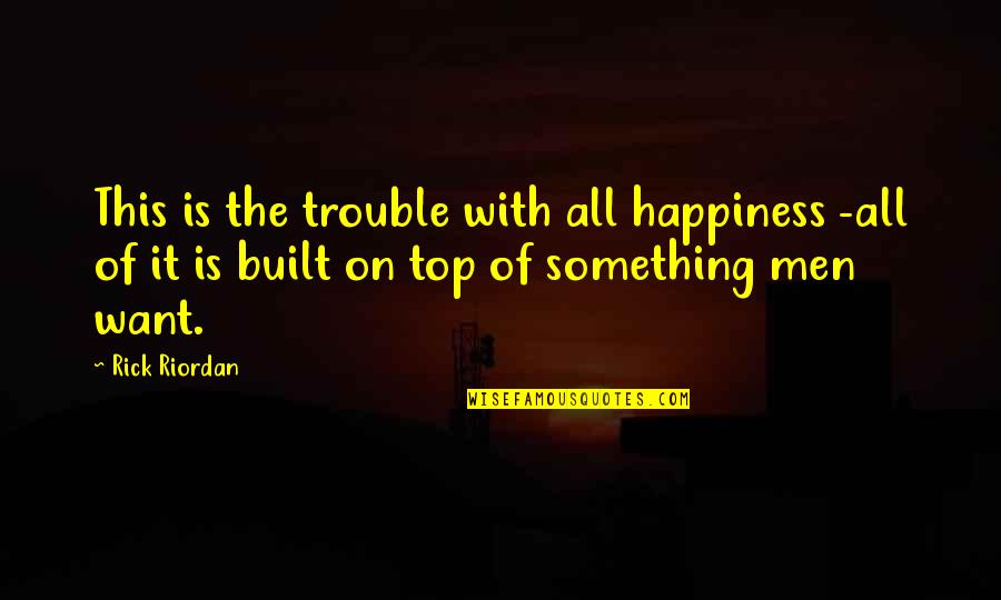 Guessers Vs Askers Quotes By Rick Riordan: This is the trouble with all happiness -all