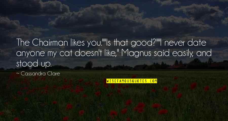 Guesses In A Sentence Quotes By Cassandra Clare: The Chairman likes you.""Is that good?""I never date Guesses In A Sentence Quotes By Cassandra Clare: The Chairman likes you.""Is that good?""I never date