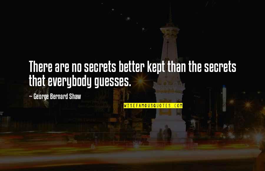 Guesses Quotes By George Bernard Shaw: There are no secrets better kept than the