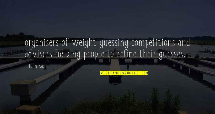 Guesses Quotes By John Kay: organisers of weight-guessing competitions and advisers helping people
