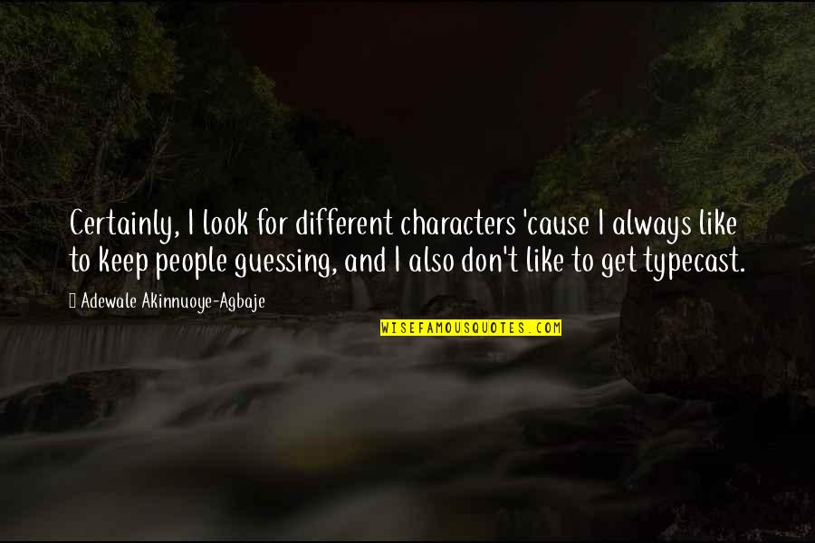 Guessing Quotes By Adewale Akinnuoye-Agbaje: Certainly, I look for different characters 'cause I