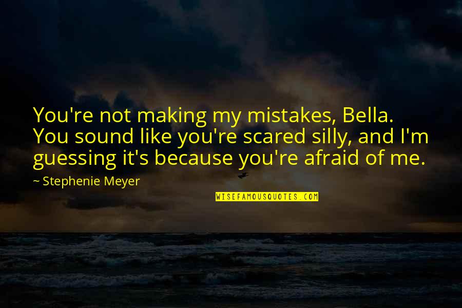 Guessing Quotes By Stephenie Meyer: You're not making my mistakes, Bella. You sound