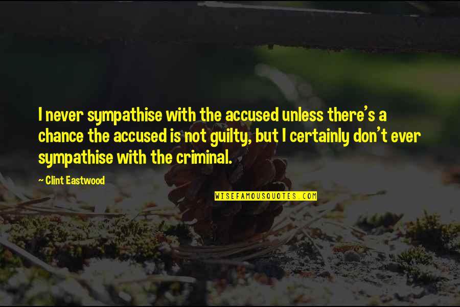 Guessors Quotes By Clint Eastwood: I never sympathise with the accused unless there's Guessors Quotes By Clint Eastwood: I never sympathise with the accused unless there's