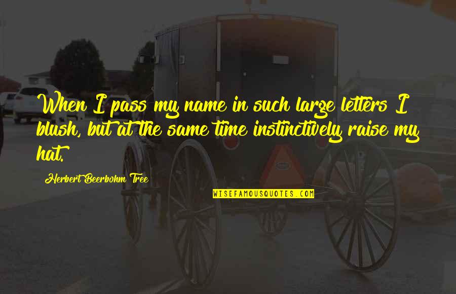 Guesss Shu Quotes By Herbert Beerbohm Tree: When I pass my name in such large