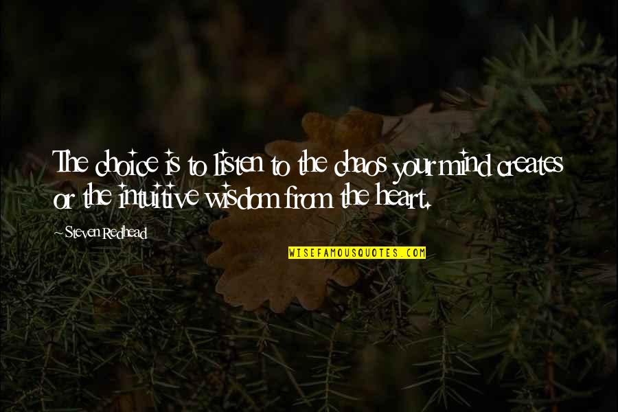 Guesss Shu Quotes By Steven Redhead: The choice is to listen to the chaos