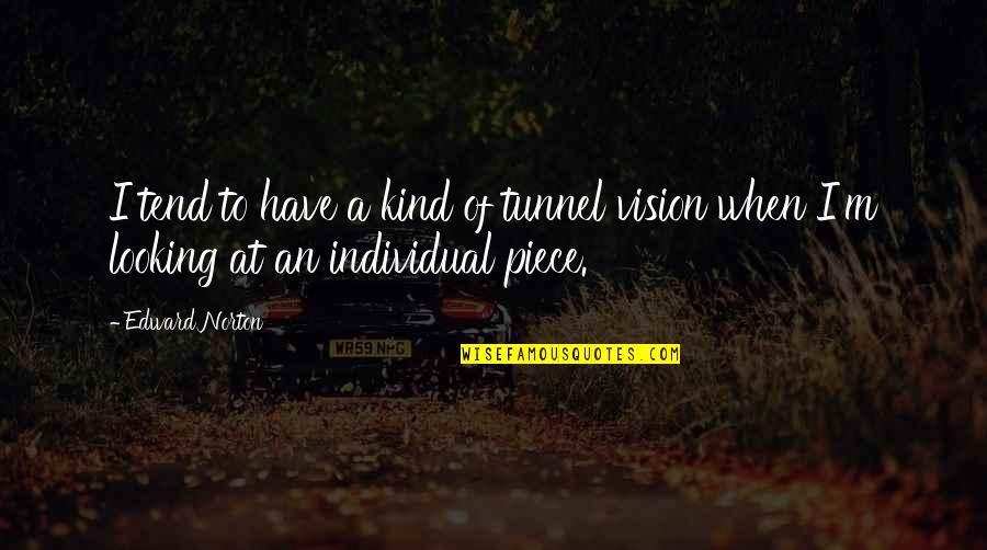 Guesstimate Words Quotes By Edward Norton: I tend to have a kind of tunnel