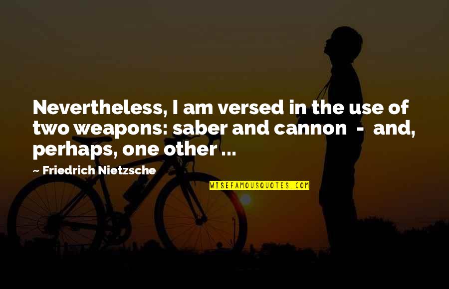 Guesstimates Crossword Quotes By Friedrich Nietzsche: Nevertheless, I am versed in the use of Guesstimates Crossword Quotes By Friedrich Nietzsche: Nevertheless, I am versed in the use of