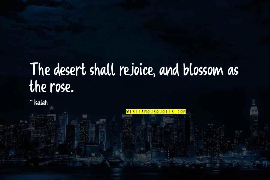 Guest Introduction Quotes By Isaiah: The desert shall rejoice, and blossom as the