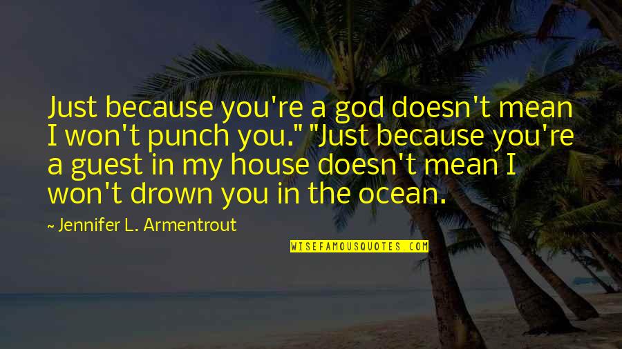 Guest Is God Quotes By Jennifer L. Armentrout: Just because you're a god doesn't mean I