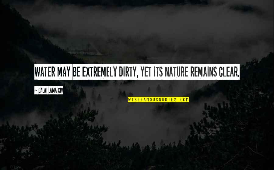 Guest Lecture Quotes By Dalai Lama XIV: Water may be extremely dirty, yet its nature Guest Lecture Quotes By Dalai Lama XIV: Water may be extremely dirty, yet its nature