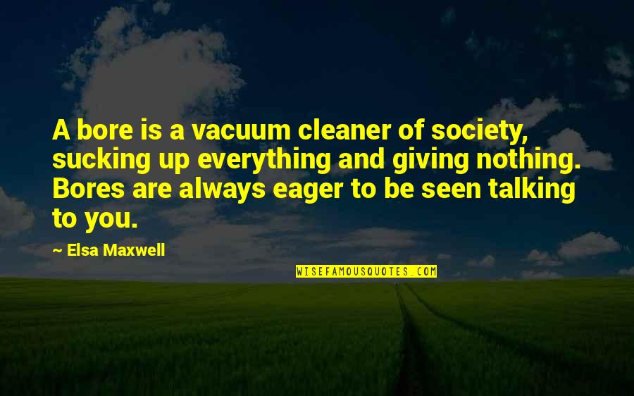 Guest Quotes And Quotes By Elsa Maxwell: A bore is a vacuum cleaner of society, Guest Quotes And Quotes By Elsa Maxwell: A bore is a vacuum cleaner of society,