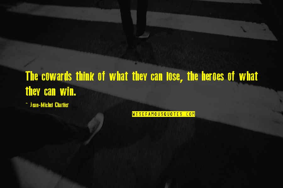 Guest Room Quotes By Jean-Michel Charlier: The cowards think of what they can lose,