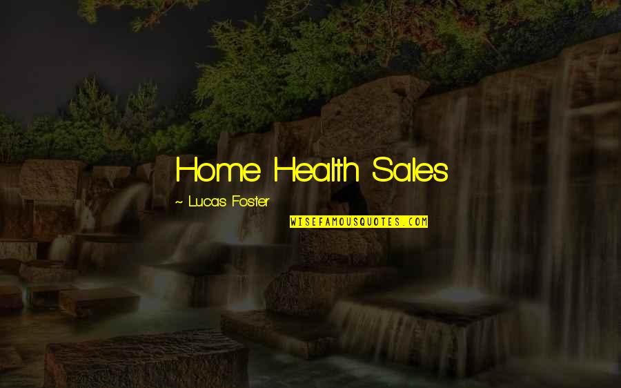 Guest Rooms Quotes By Lucas Foster: Home Health Sales