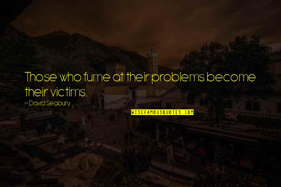 Guest Service Quotes By David Seabury: Those who fume at their problems become their
