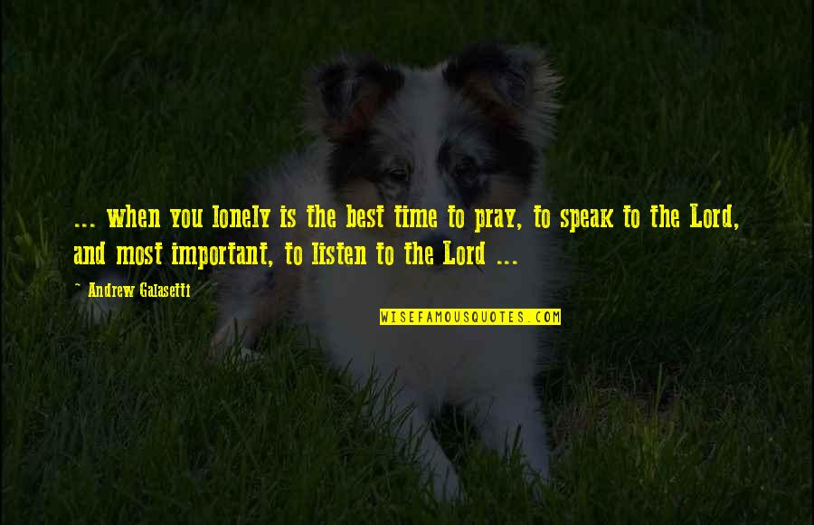 Guest Speakers Quotes By Andrew Galasetti: ... when you lonely is the best time Guest Speakers Quotes By Andrew Galasetti: ... when you lonely is the best time