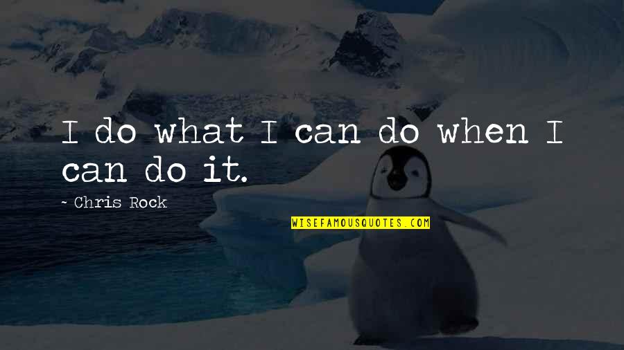 Guest Speakers Quotes By Chris Rock: I do what I can do when I Guest Speakers Quotes By Chris Rock: I do what I can do when I