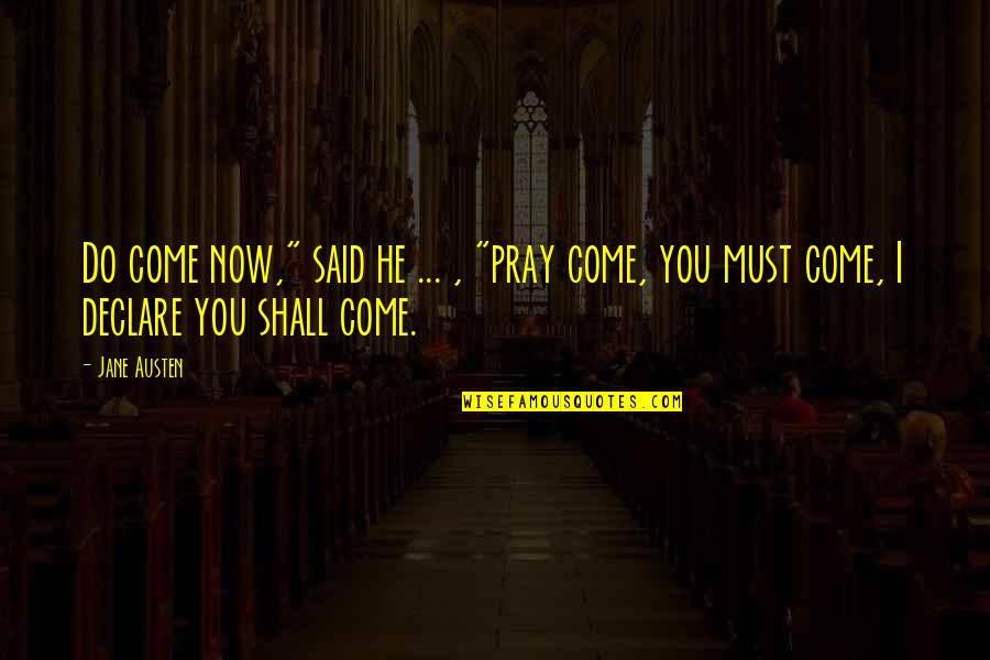 Guest Stars Quotes By Jane Austen: Do come now," said he ... , "pray