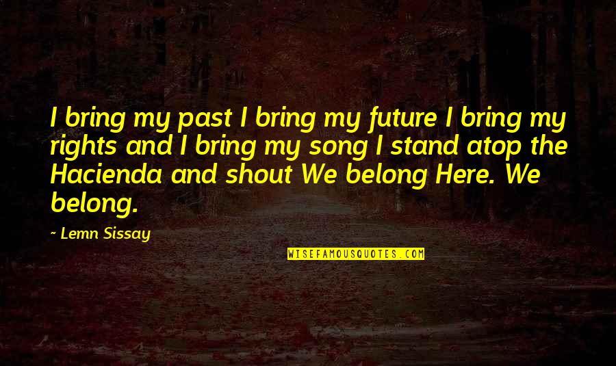 Guests In Your Home Quotes By Lemn Sissay: I bring my past I bring my future