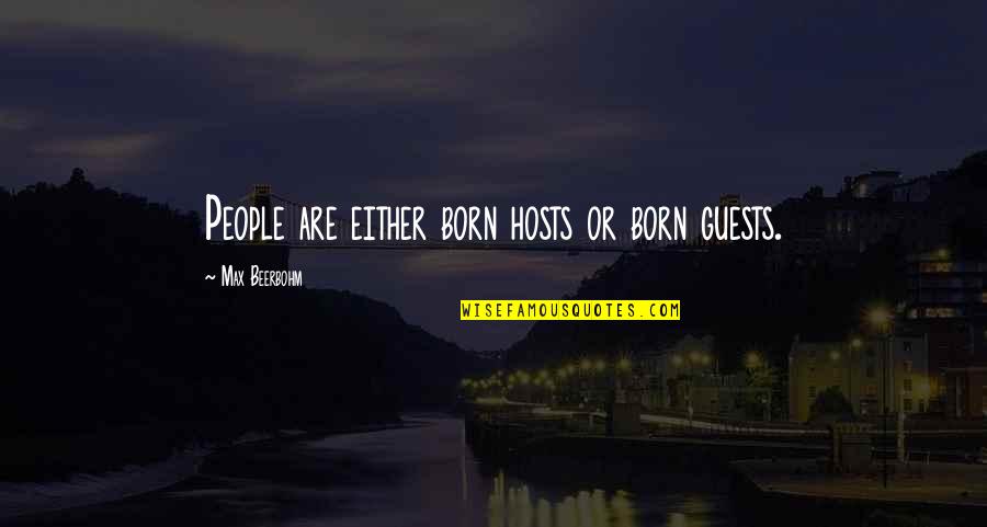 Guests Quotes By Max Beerbohm: People are either born hosts or born guests.