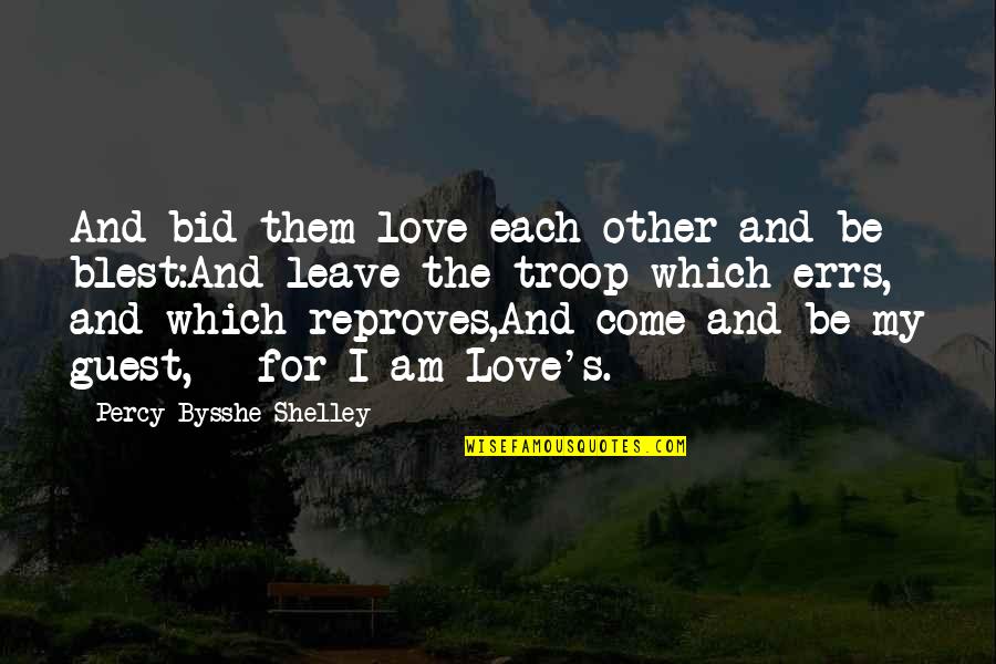 Guests Quotes By Percy Bysshe Shelley: And bid them love each other and be