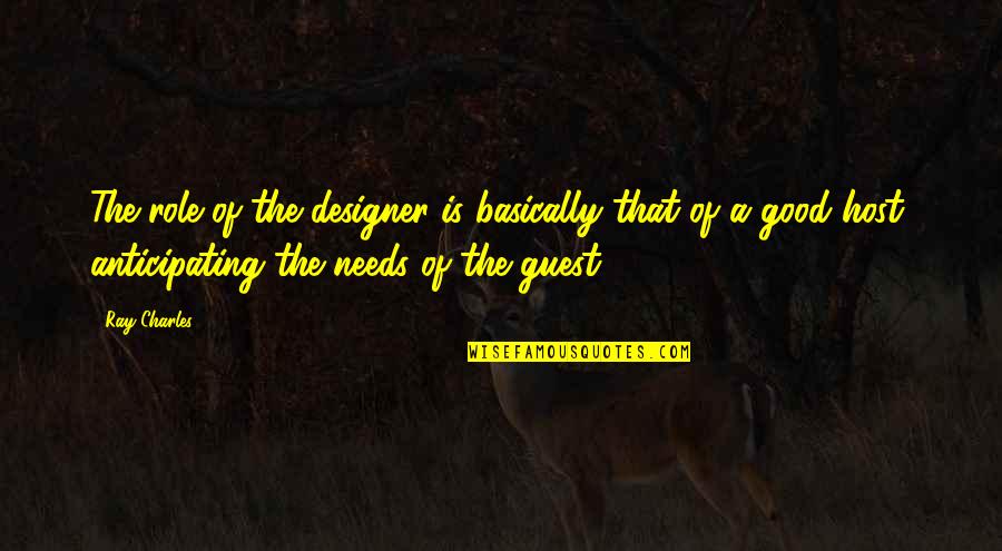 Guests Quotes By Ray Charles: The role of the designer is basically that