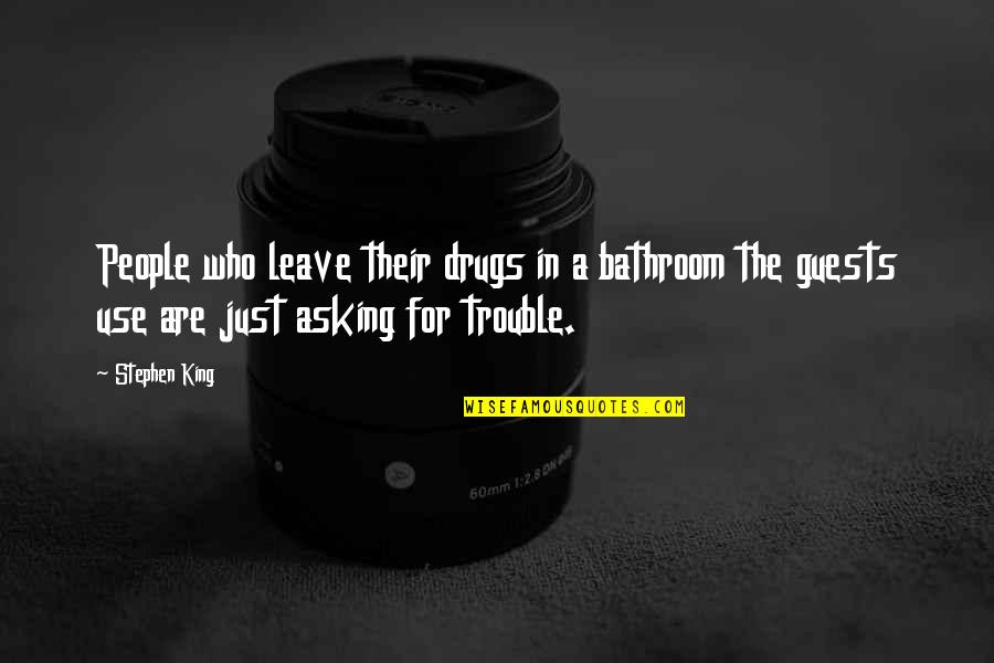 Guests Quotes By Stephen King: People who leave their drugs in a bathroom