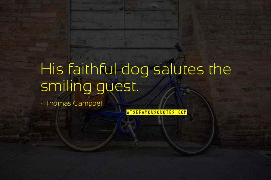 Guests Quotes By Thomas Campbell: His faithful dog salutes the smiling guest.