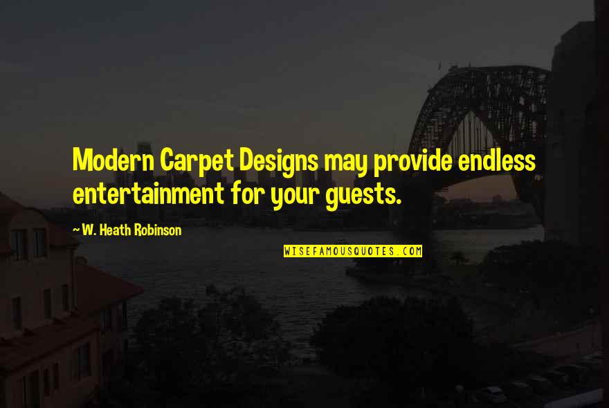 Guests Quotes By W. Heath Robinson: Modern Carpet Designs may provide endless entertainment for