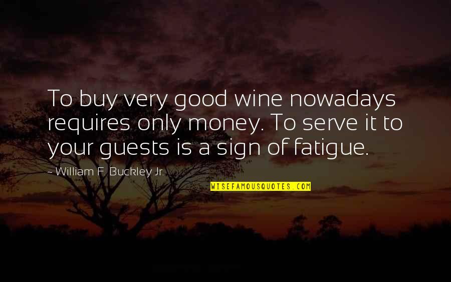 Guests Quotes By William F. Buckley Jr.: To buy very good wine nowadays requires only