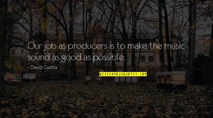 Guetta Quotes By David Guetta: Our job as producers is to make the