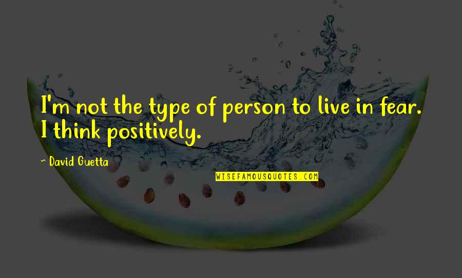 Guetta Quotes By David Guetta: I'm not the type of person to live