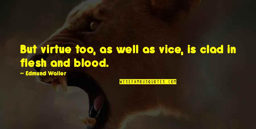 Guettapen Quotes By Edmund Waller: But virtue too, as well as vice, is Guettapen Quotes By Edmund Waller: But virtue too, as well as vice, is