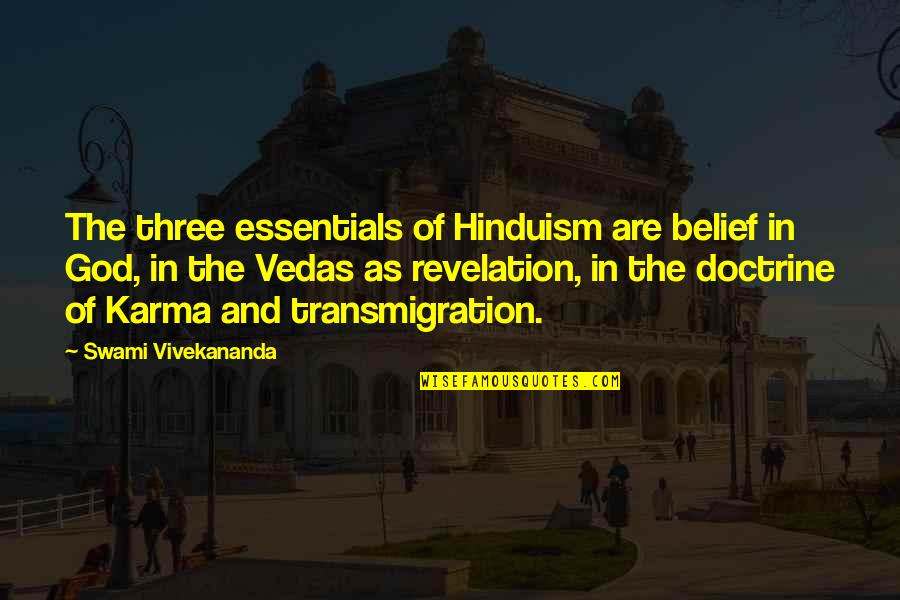 Guettapen Quotes By Swami Vivekananda: The three essentials of Hinduism are belief in Guettapen Quotes By Swami Vivekananda: The three essentials of Hinduism are belief in