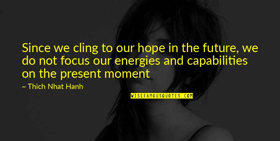 Gueule De Loup Quotes By Thich Nhat Hanh: Since we cling to our hope in the Gueule De Loup Quotes By Thich Nhat Hanh: Since we cling to our hope in the