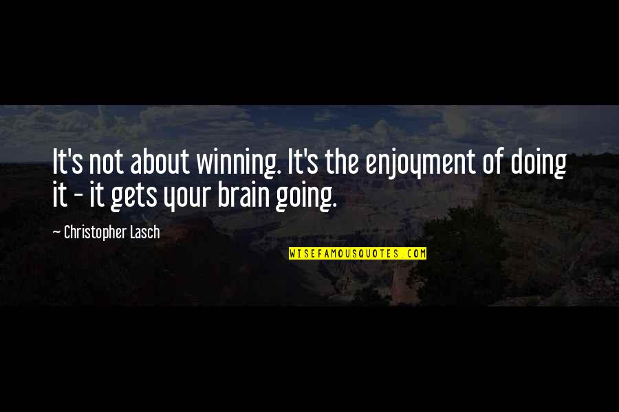 Gueuler Synonyme Quotes By Christopher Lasch: It's not about winning. It's the enjoyment of