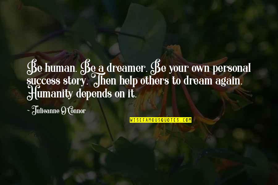 Gueuler Synonyme Quotes By Julieanne O'Connor: Be human. Be a dreamer. Be your own