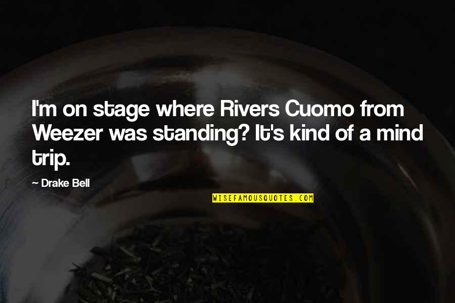 Gueules Cassees Quotes By Drake Bell: I'm on stage where Rivers Cuomo from Weezer