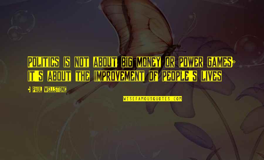 Gueules Cassees Quotes By Paul Wellstone: Politics is not about big money or power Gueules Cassees Quotes By Paul Wellstone: Politics is not about big money or power