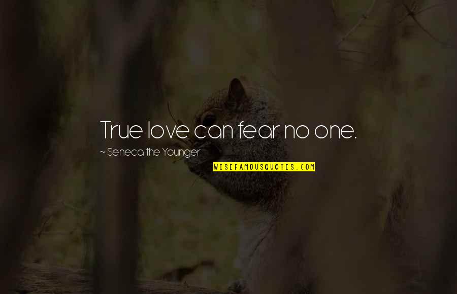 Guevara Love Quotes By Seneca The Younger: True love can fear no one.