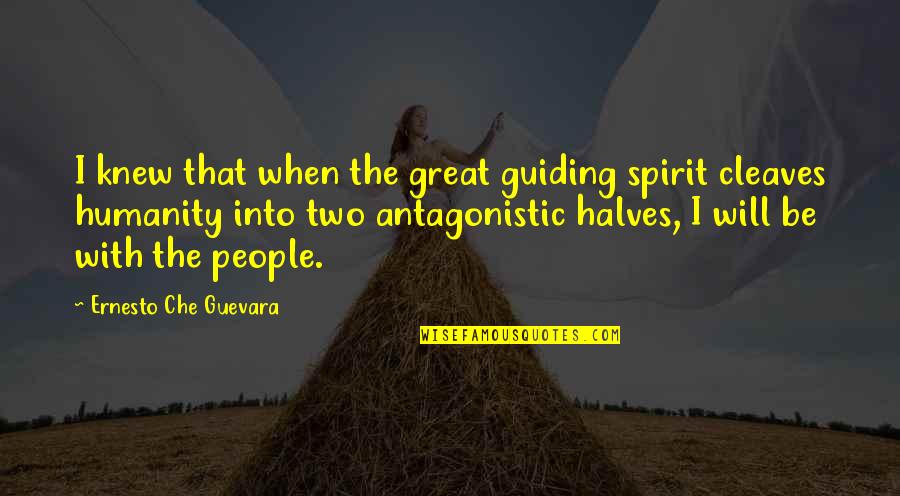 Guevara Quotes By Ernesto Che Guevara: I knew that when the great guiding spirit